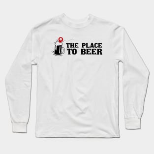 The Place to Beer Long Sleeve T-Shirt